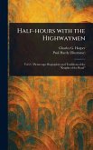 Half-hours With the Highwaymen Half-hours With the Highwaymen