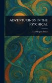 Adventurings in the Psychical Adventurings in the Psychical