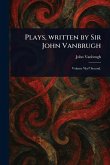 Plays, Written by Sir John Vanbrugh