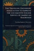 The Traveling Engineers' Association to Improve the Locomotive Engine Service of American Railroads The Traveling Engineers' Association to Improve the Locomotive Engine Service of American Railroads