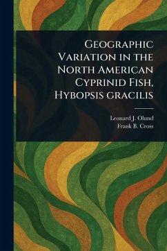 Geographic Variation in the North American Cyprinid Fish, Hybopsis Gracilis - Olund, Leonard J; Cross, Frank B (Frank Bernard)