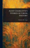 Aunt Charlotte's Stories of Greek History Aunt Charlotte's Stories of Greek History