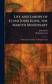 Life and Labors of Elder John Kline, the Martyr Missionary Life and Labors of Elder John Kline, the Martyr Missionary