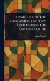 Home-Life of the Lancashire Factory Folk During the Cotton Famine Home-Life of the Lancashire Factory Folk During the Cotton Famine