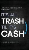 It's All Trash 'til It's Cash It's All Trash 'til It's Cash