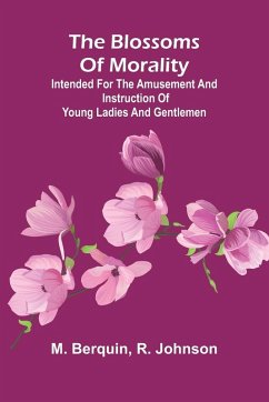 The Blossoms Of Morality; Intended For The Amusement And Instruction Of Young Ladies And Gentlemen Cover The Blossoms Of Morality; Intended For The Amusement And Instruction Of Young Ladies And Gentlemen