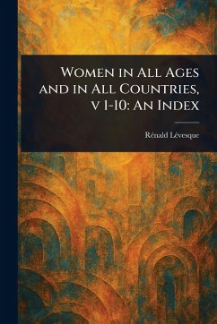 Women in All Ages and in All Countries, v 1-10 - Lévesque, Rénald