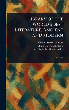 Library of the World's Best Literature, Ancient and Modern - Warner, Charles Dudley; Mabie, Hamilton Wright; Runkle, Lucia Isabella Gilbert