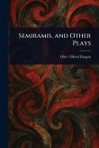 Semiramis, and Other Plays Semiramis, and Other Plays