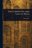 The Curiosities and Law of Wills The Curiosities and Law of Wills