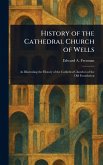 History of the Cathedral Church of Wells History of the Cathedral Church of Wells