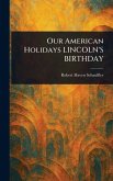 Our American Holidays LINCOLN'S BIRTHDAY Our American Holidays LINCOLN'S BIRTHDAY