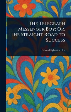 Cover The Telegraph Messenger Boy; Or, The Straight Road to Success