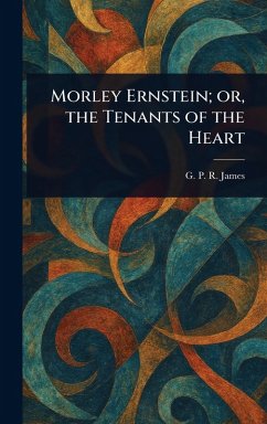 Cover Morley Ernstein; or, the Tenants of the Heart