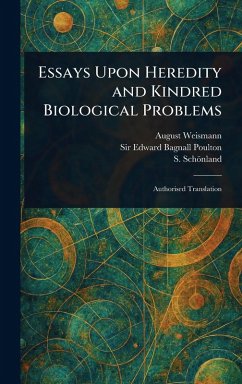 Essays Upon Heredity and Kindred Biological Problems - Weismann, August; Poulton, Edward Bagnall; Schönland, S (Selmar)
