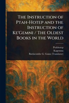 The Instruction of Ptah-Hotep and the Instruction of Ke'Gemni / The Oldest Books in the World - Ptahhotep; Kagemna; Gunn, Battiscombe G (Battiscombe Geo