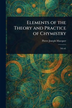 Elements of the Theory and Practice of Chymistry - Macquer, Pierre-Joseph