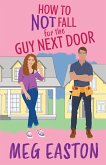 How to Not Fall for the Guy Next Door How to Not Fall for the Guy Next Door