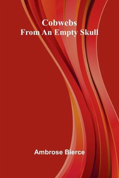Cobwebs From An Empty Skull - Bierce, Ambrose