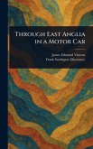 Through East Anglia in a Motor Car Through East Anglia in a Motor Car