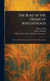 The Buke of the Order of Knyghthood The Buke of the Order of Knyghthood