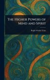 The Higher Powers of Mind and Spirit The Higher Powers of Mind and Spirit