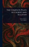 The Complete Plays of Gilbert and Sullivan The Complete Plays of Gilbert and Sullivan