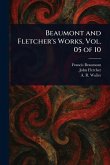 Beaumont and Fletcher's Works, Vol. 05 of 10 Beaumont and Fletcher's Works, Vol. 05 of 10