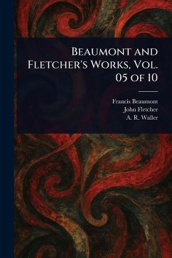 Cover Beaumont and Fletcher's Works, Vol. 05 of 10