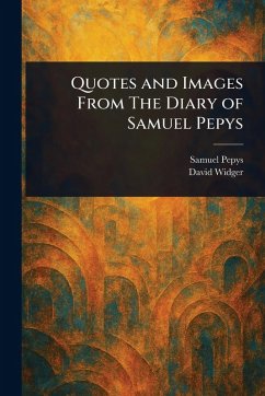 Quotes and Images From The Diary of Samuel Pepys - Pepys, Samuel; Widger, David