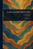 Lancashire Sketches Lancashire Sketches