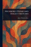 Neghborly Poems and Dialect Sketches Neghborly Poems and Dialect Sketches