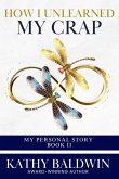 How I Unlearned My Crap How I Unlearned My Crap