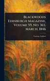 Blackwoods Edinburgh Magazine, Volume 59, No. 365, March, 1846