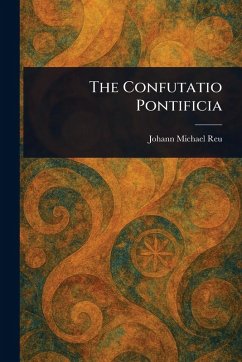 The Confutatio Pontificia - Reu, Johann Michael The Confutatio Pontificia - Reu, Johann Michael