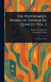 The Posthumous Works of Thomas De Quincey, Vol. 2 The Posthumous Works of Thomas De Quincey, Vol. 2