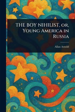 Cover THE BOY NIHILIST, or, Young America in Russia