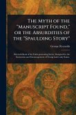 The Myth of the "Manuscript Found," or the Absurdities of the "Spaulding Story" The Myth of the "Manuscript Found," or the Absurdities of the "Spaulding Story"