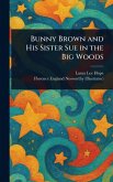 Bunny Brown and His Sister Sue in the Big Woods Bunny Brown and His Sister Sue in the Big Woods