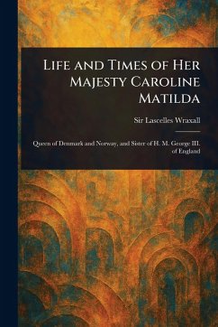 Cover Life and Times of Her Majesty Caroline Matilda