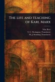 The Life and Teaching of Karl Marx The Life and Teaching of Karl Marx