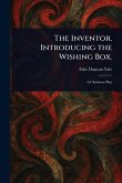 The Inventor. Introducing the Wishing Box. The Inventor. Introducing the Wishing Box.