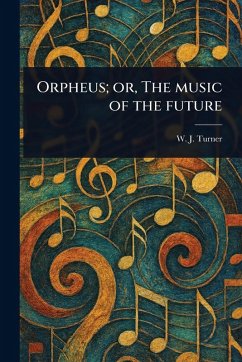 Cover Orpheus; or, The Music of the Future
