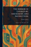 The Mirror of Literature, Amusement, and Instruction. The Mirror of Literature, Amusement, and Instruction.