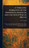 A Thrilling Narrative of the Minnesota Massacre and the Sioux War of 1862-63 A Thrilling Narrative of the Minnesota Massacre and the Sioux War of 1862-63