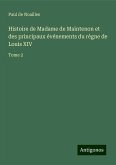 Histoire de Madame de Maintenon et des principaux événements du règne de Louis XIV Histoire de Madame de Maintenon et des principaux événements du règne de Louis XIV