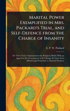Marital Power Exemplified in Mrs. Packard's Trial, and Self-Defence From the Charge of Insanity - Packard, E P W (Elizabeth Parsons