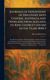 Journals of Expeditions of Discovery Into Central Australia and Overland From Adelaide to King George's Sound in the Years 1840-1 Journals of Expeditions of Discovery Into Central Australia and Overland From Adelaide to King George's Sound in the Years 1840-1
