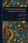 Richard Wagner and His Poetical Work Richard Wagner and His Poetical Work
