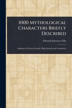 1000 Mythological Characters Briefly Described - Ellis, Edward Sylvester